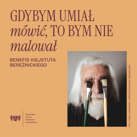 „Gdybym umiał mówić, to bym nie malował”. Benefis Kiejstuta Bereźnickiego