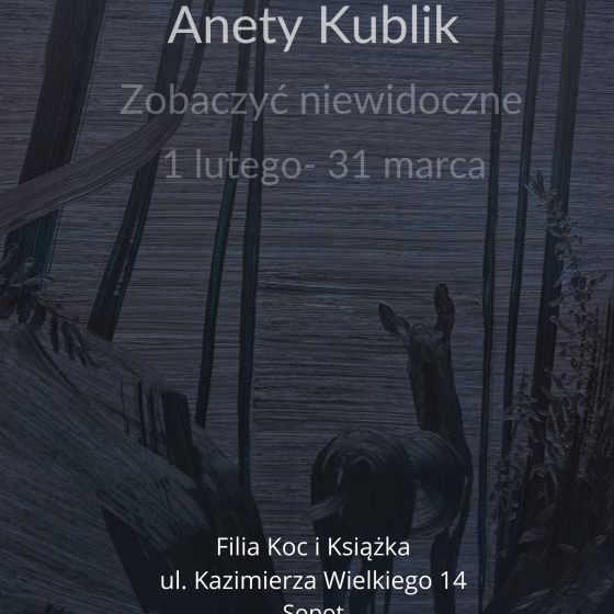 Aneta Kublik „Zobaczyć niewidoczne” 