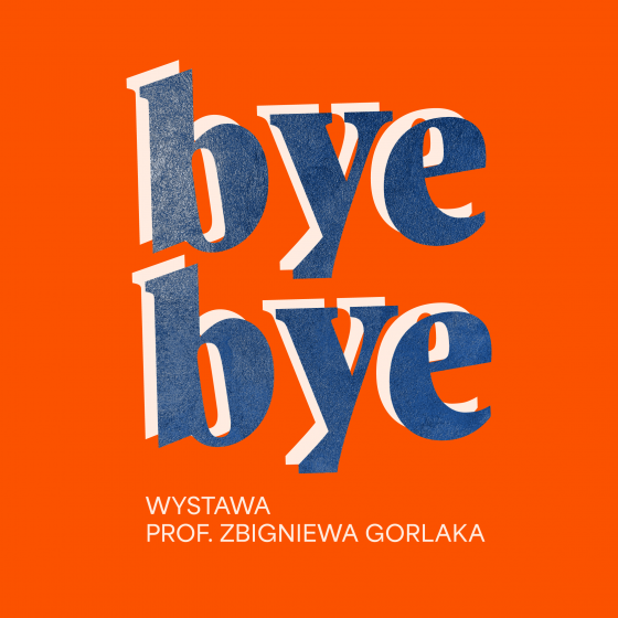 BYE, BYE | Wystawa prof. Zbigniewa Gorlaka