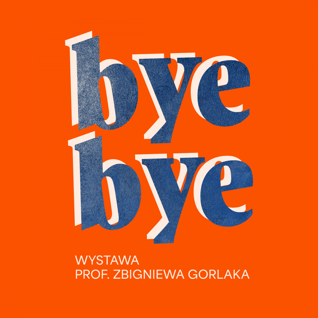 BYE, BYE | Wystawa prof. Zbigniewa Gorlaka