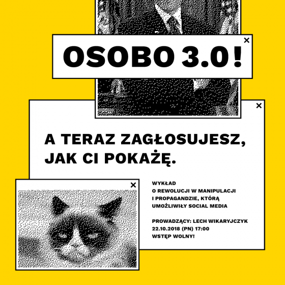  „Osobo 3.0! A teraz zagłosujesz, jak ci pokażę. O rewolucji w manipulacji i propagandzie” – wykład