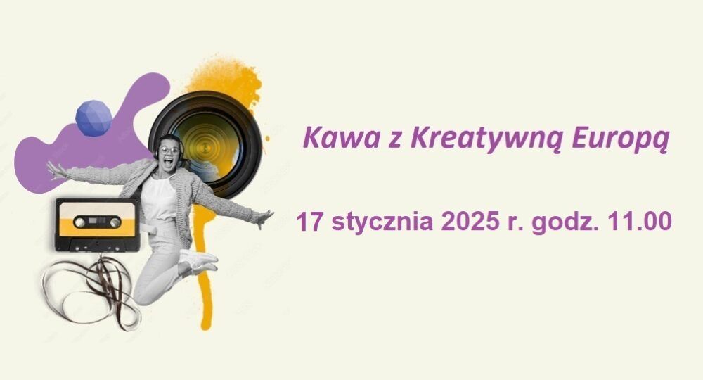 Kawa z Kreatywną Europą: Komponent Kultura | Plany na 2025 [17 stycznia 2025 r.] 