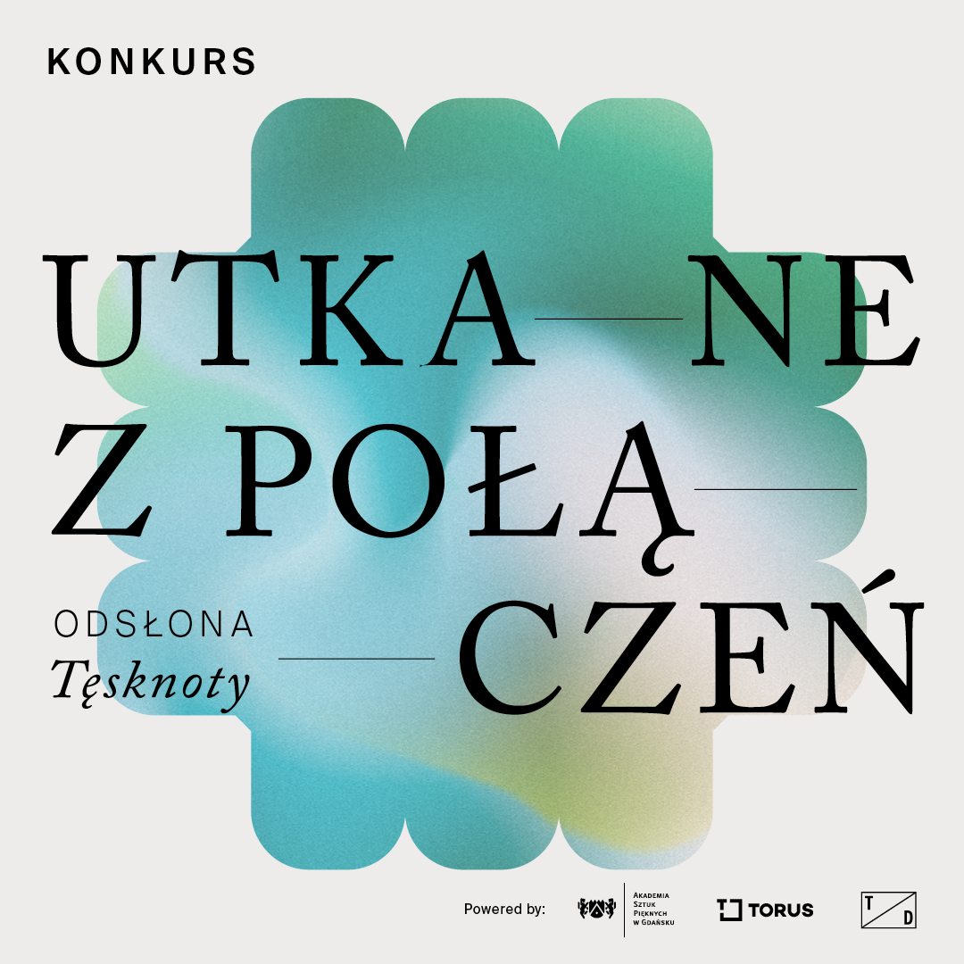 Konkurs plakatowy: Utkane z połączeń. Odsłona: Tęsknoty  | dla osób studiujących na ASP w Gdańsku