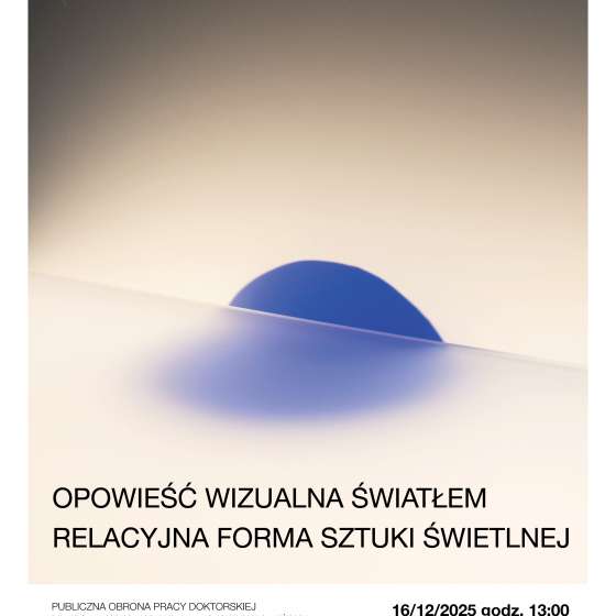 Publiczna obrona rozprawy doktorskiej mgr Eleny Vertikovej „Opowieść wizualna światłem. Relacyjna forma sztuki świetlnej”