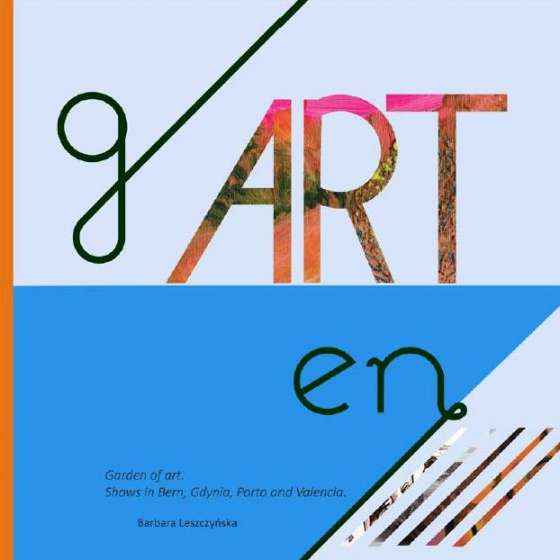 gARTen | Garden of art. Shows in Bern, Gdynia, Porto and Valencia | Barbara Leszczyńska