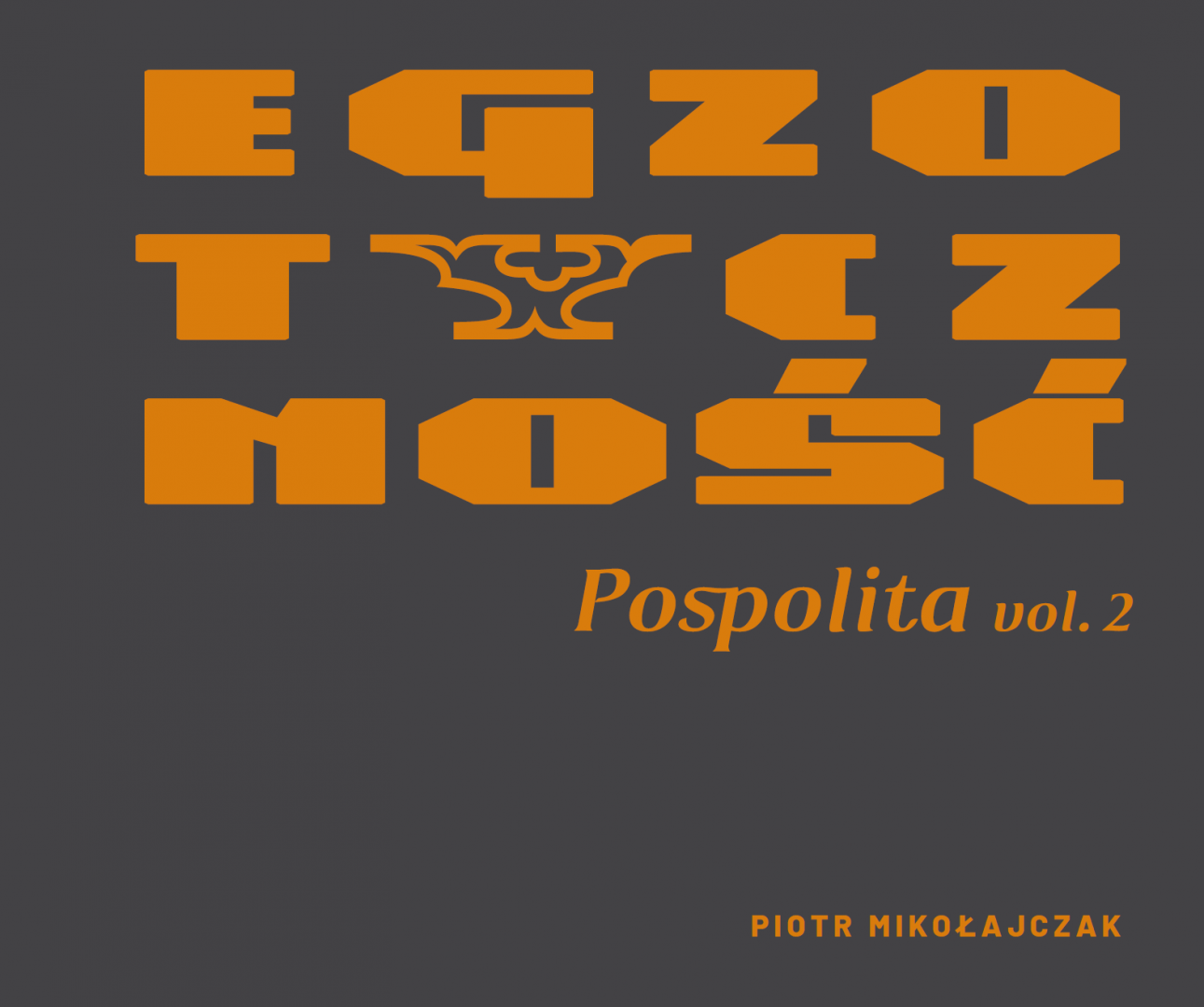 Piotr Mikołajczak Egzotyczność pospolita vol. 2
