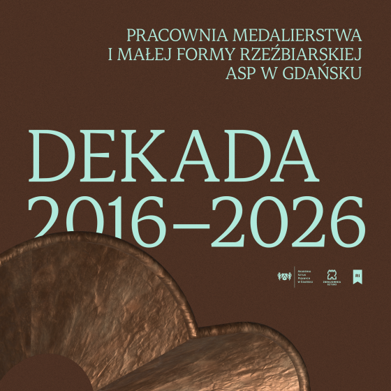 DEKADA 2016–2026 - Pracownia Medalierstwa i Małej Formy Rzeźbiarskiej  ASP w Gdańsku