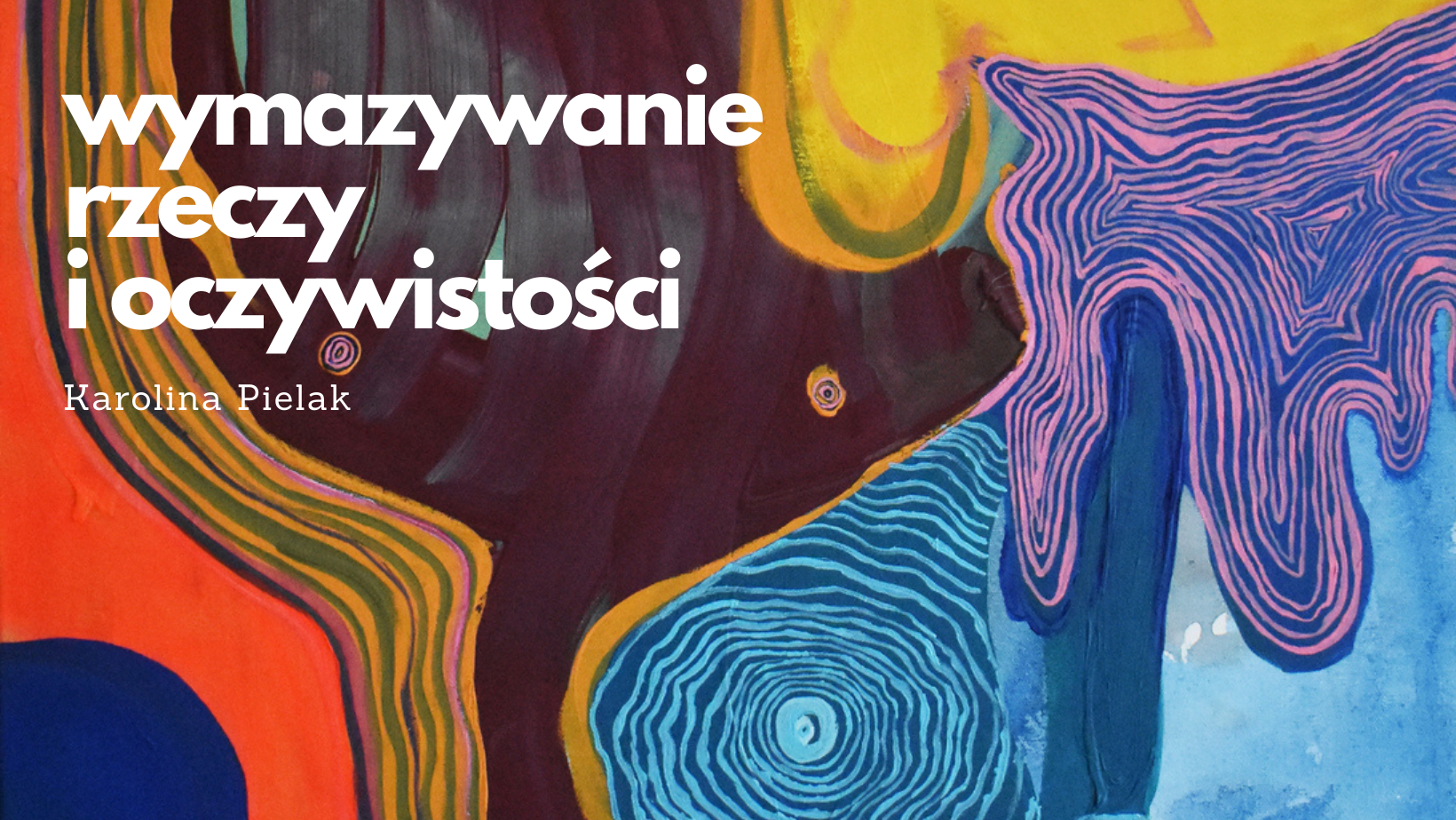 Karolina Pielak - wymazywanie rzeczy i oczywistości