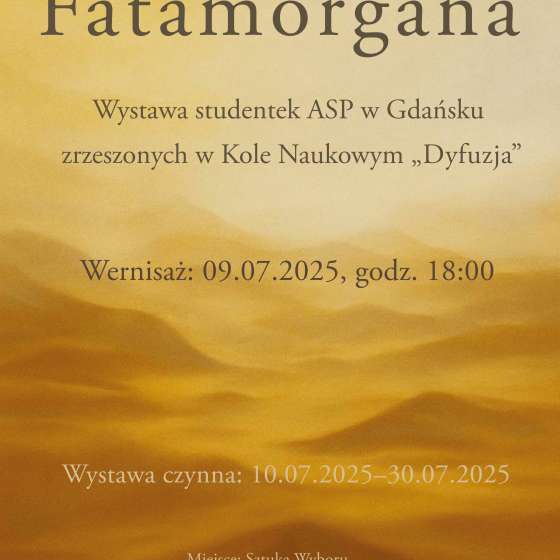 „Fatamorgana” - wystawa studentek ASP w Gdańsku zrzeszonych w Kole Naukowym Dyfuzja