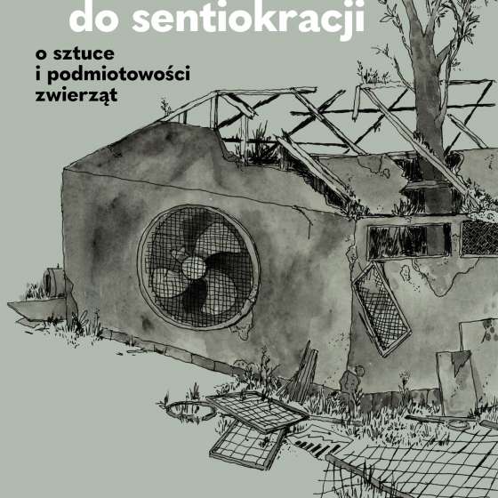 W drodze do sentiokracji. O sztuce i podmiotowości zwierząt.