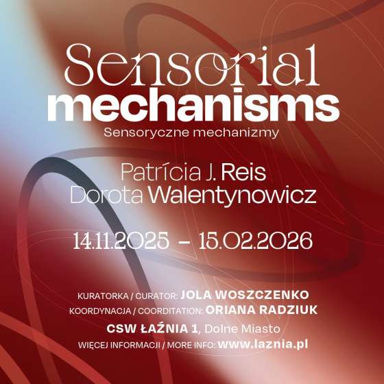 Wystawa “Sensoryczne mechanizmy” / Sensorial Mechanisms Patricia J. Reis & Dorota Walentynowicz