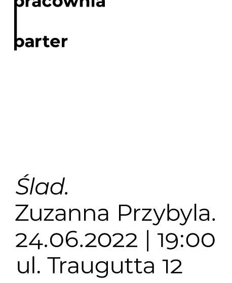 Ślad. Zuzanna Przybyla / Pracownia Parter  - 2